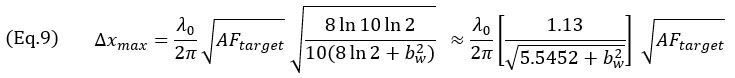 (Eq.9) 〖Δx〗_max=√((AF_target  ln⁡10  ln⁡2)/(10 π^2 )   )   λ_0/b_w   ≈ 0.1272 λ_0/b_w  √(AF_target )